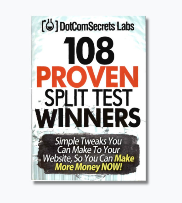 108 Proven Split Test Winners. Simple Tweaks You Can Make to Your Website, so You Can Make More Money Now!