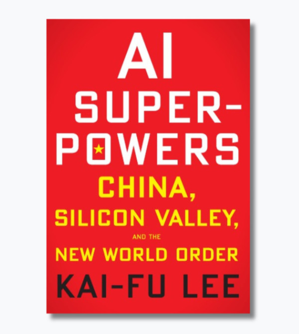 AI Superpowers: China, Silicon Valley, and the New World Order