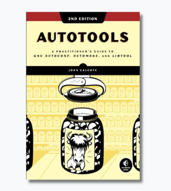 Autotools: A Practitioner's Guide to GNU Autoconf, Automake, and Libtool