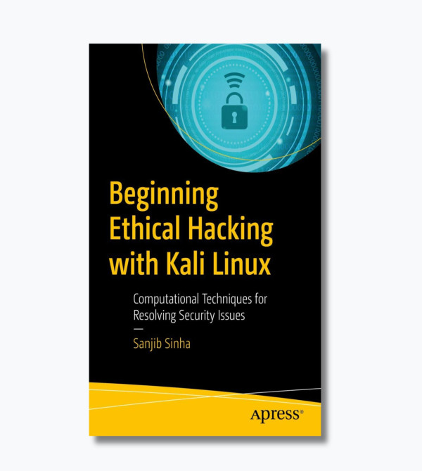 Beginning Ethical Hacking with Kali Linux: Computational Techniques for Resolving Security Issues