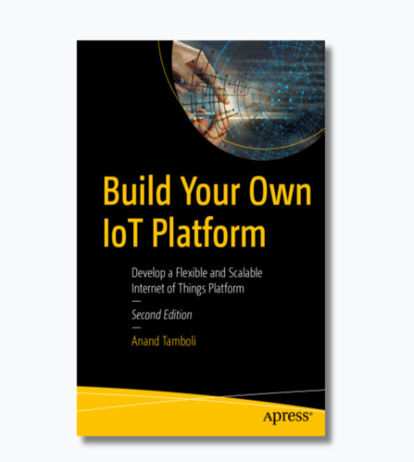 Build Your Own IoT Platform: Develop a Flexible and Scalable Internet of Things Platform