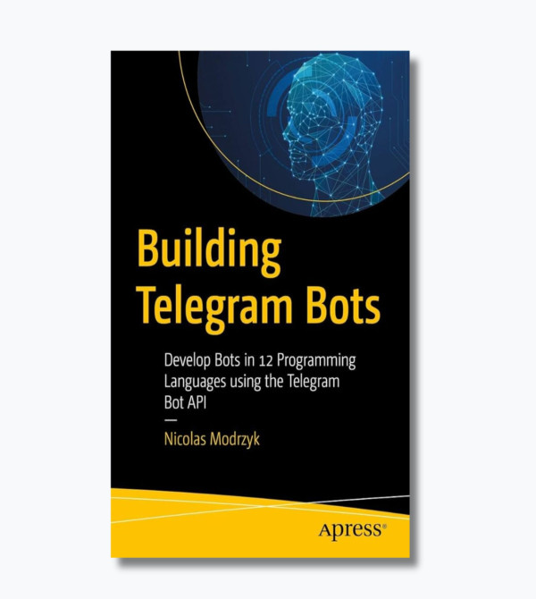 Building Telegram Bots: Develop Bots in 12 Programming Languages using the Telegram Bot API