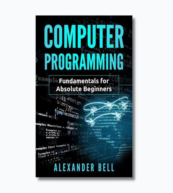 Computer Programming: Fundamentals for Absolute Beginners