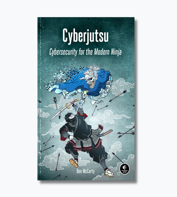 Cyberjutsu: Cybersecurity for the Modern Ninja