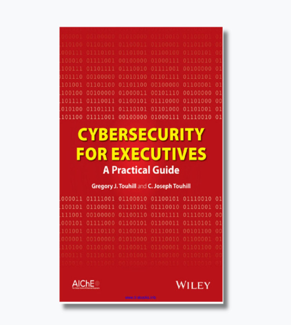 Cybersecurity for Executives: A Practical Guide