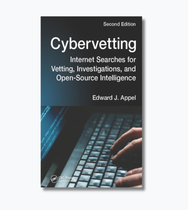 Cybervetting: Internet Searches for Vetting, Investigations, and Open-Source Intelligence, Second Edition