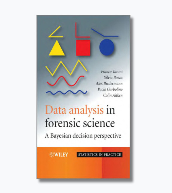 Data Analysis in Forensic Science: A Bayesian Decision Perspective (Statistics in Practice)