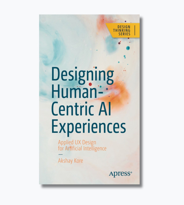 Designing Human-Centric AI Experiences: Applied UX Design for Artificial Intelligence