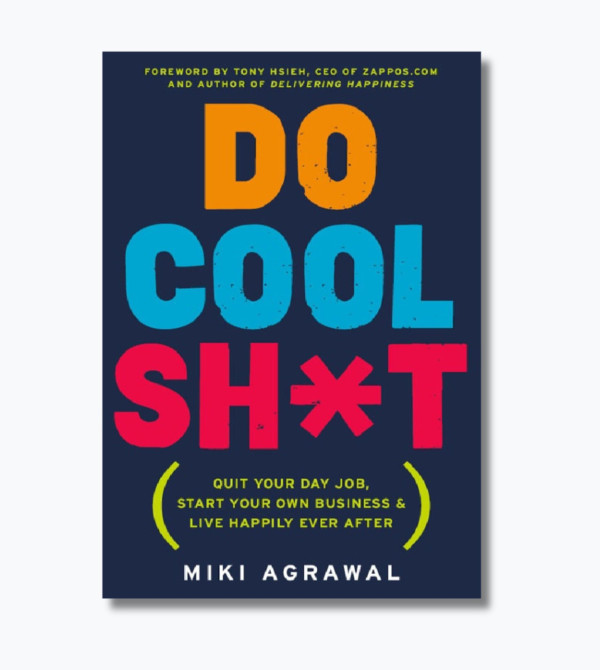 Do Cool Sh*t: Quit Your Day Job, Start Your Own Business, and Live Happily Ever After