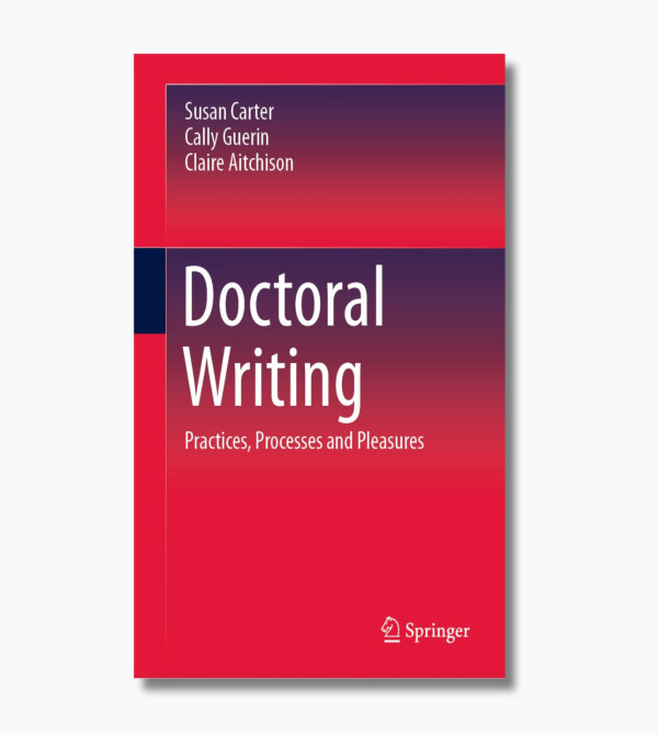 Doctoral Writing: Practices, Processes And Pleasures