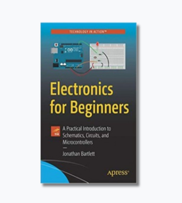 Electronics for Beginners: A Practical Introduction to Schematics, Circuits, and Microcontrollers