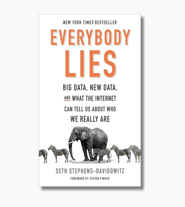 Everybody Lies: Big Data, New Data, and What the Internet Can Tell Us About Who We Really Are