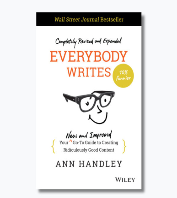 Everybody Writes: Your New and Improved Go-To Guide to Creating Ridiculously Good Content