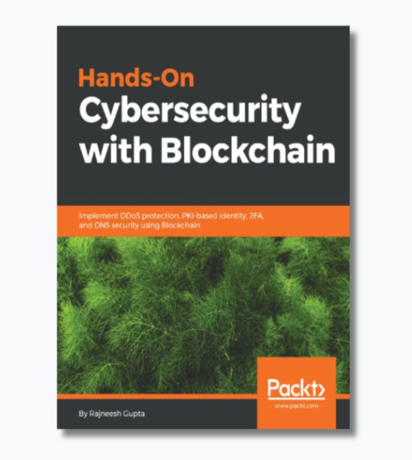 Hands-on cybersecurity with blockchain : implement DDoS protection, PKI-based identity, 2FA, and DNS security using blockchain