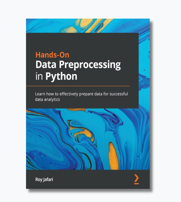 Hands-On Data Preprocessing in Python: Learn how to effectively prepare data for successful data analytics