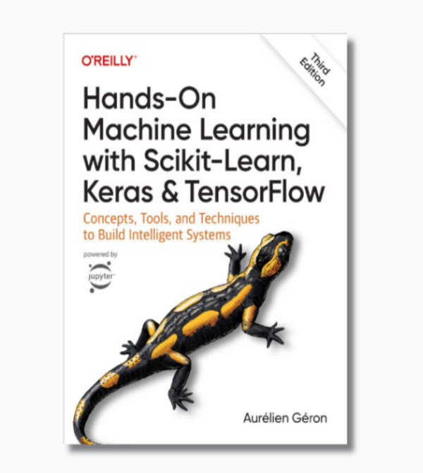 Hands-On Machine Learning with Scikit-Learn, Keras, and TensorFlow: Concepts, Tools, and Techniques to Build Intelligent Systems