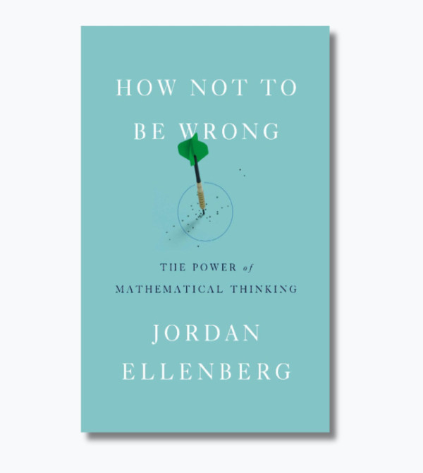 How Not to Be Wrong The Power of Mathematical Thinking