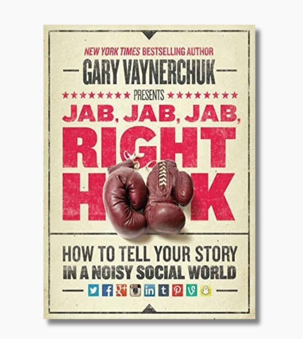 Jab, Jab, Jab, Right Hook: How to Tell Your Story in a Noisy Social World