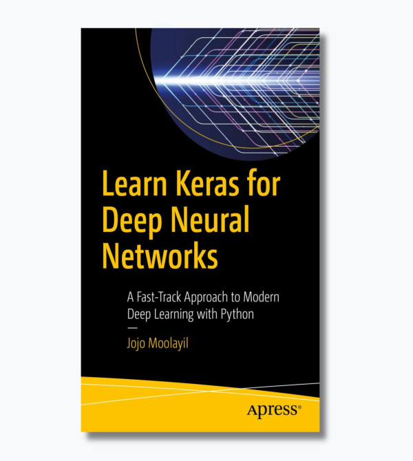 Learn Keras for deep neural networks: a fast-track approach to modern deep learning with Python