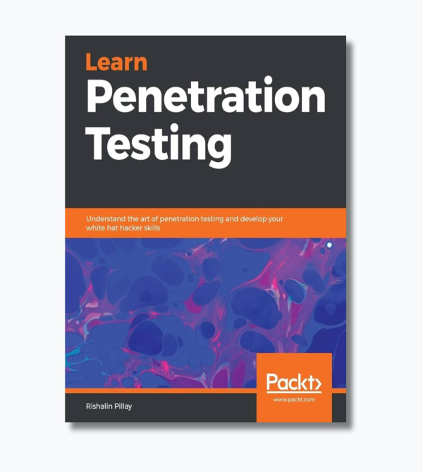 Learn Penetration Testing: Understand the Art of Penetration Testing and Develop Your White Hat Hacker Skills