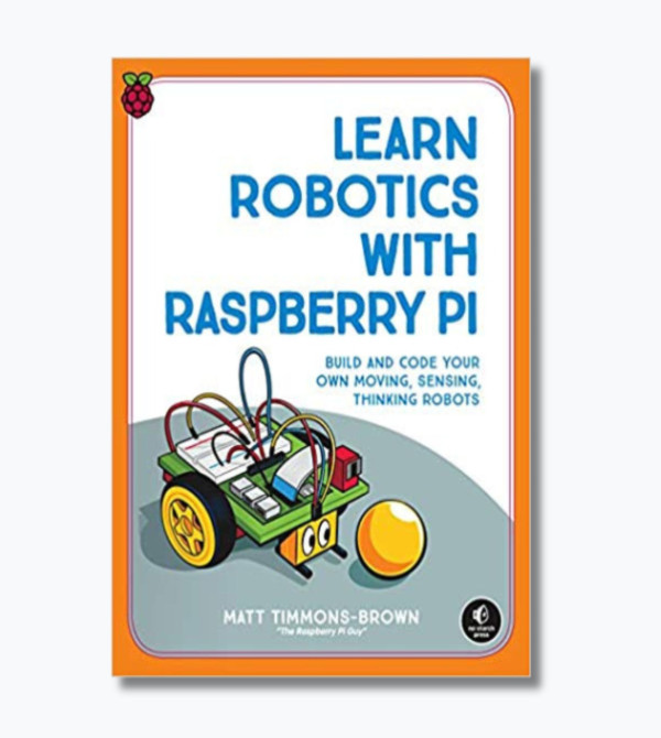 Learn Robotics with Raspberry Pi: Build and Code Your Own Moving, Sensing, Thinking Robots