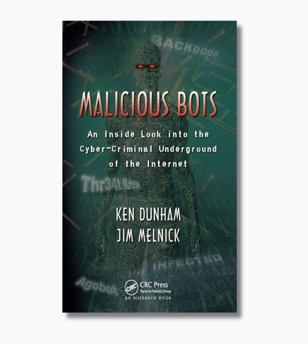 Malicious Bots: An Inside Look into the Cyber-Criminal Underground of the Internet