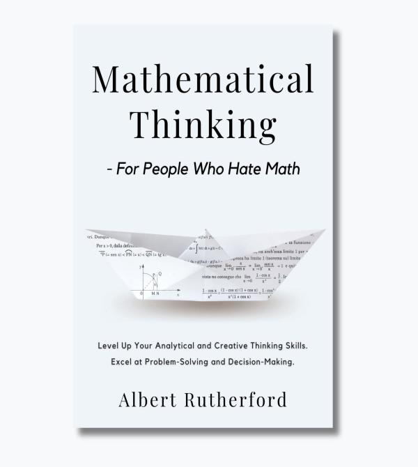 Mathematical Thinking - For People Who Hate Math
