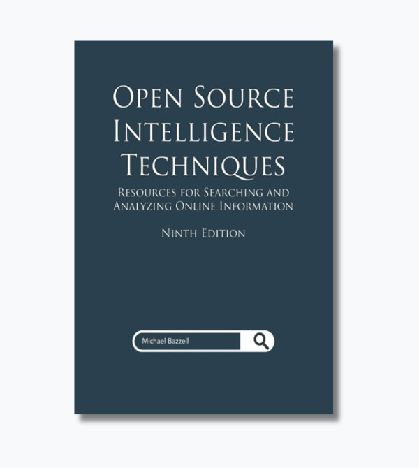 Open Source Intelligence Techniques: Resources for Searching and Analyzing Online Information