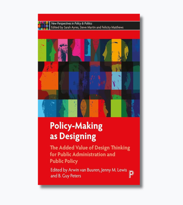 Policy-Making as Designing: The Added Value of Design Thinking for Public Administration and Public Policy