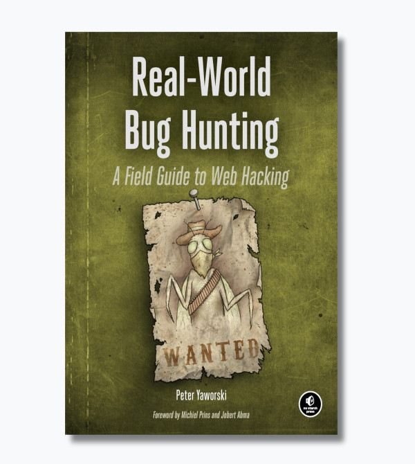 Real-World Bug Hunting: A Field Guide to Web Hacking