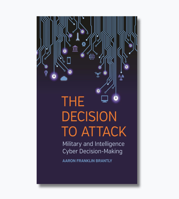 The decision to attack: military and intelligence cyber decision-making