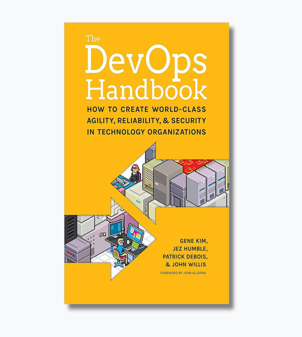 The DevOps Handbook: How to Create World-Class Agility, Reliability, & Security in Technology Organizations