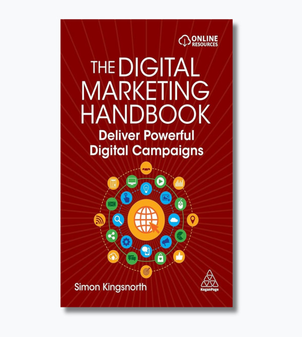 The Digital Marketing Handbook: Deliver Powerful Digital Campaigns