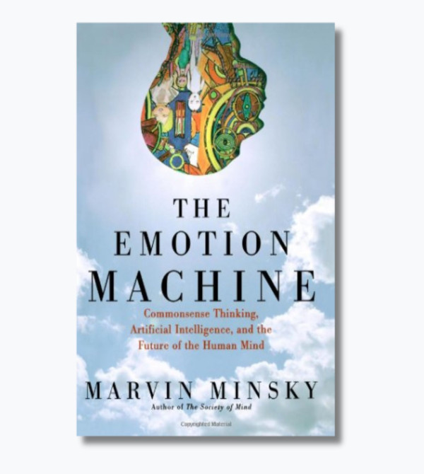The Emotion Machine: Commonsense Thinking, Artificial Intelligence, and the Future of the Human Mind