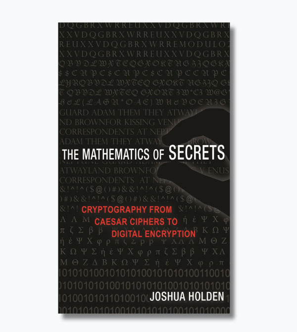 The Mathematics of Secrets: Cryptography from Caesar Ciphers to Digital Encryption