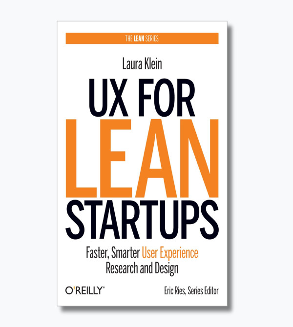 UX for Lean Startups: Faster, Smarter User Experience Research and Design